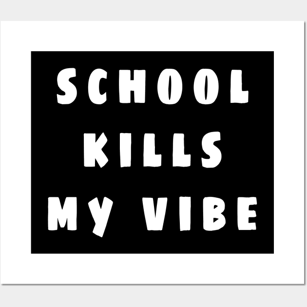 school kills my vibe Wall Art by colorfull_wheel